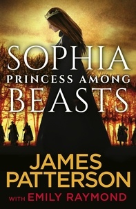 James Patterson - Sophia, Princess Among Beasts.
