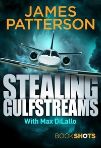 James Patterson - Stealing Gulfstreams - BookShots.