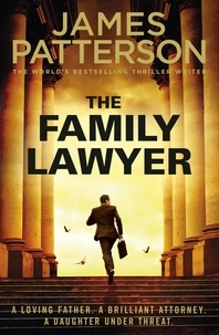 James Patterson - The Family Lawyer - A knife-edge case. A brutal killer. And a family murder….