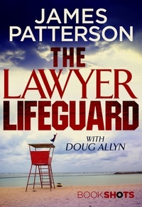 James Patterson - The Lawyer Lifeguard - BookShots.