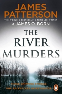 James Patterson - The River Murders - Three gripping stories. One relentless investigator.