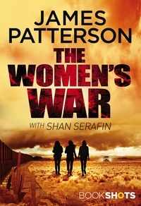 James Patterson - The Women's War - BookShots.