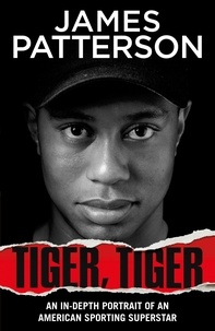 James Patterson - Tiger, Tiger - The unmissable biography of sports superstar Tiger Woods.