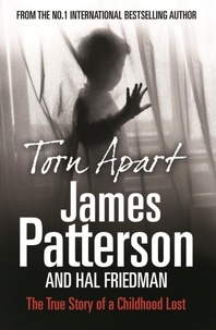 James Patterson - Torn Apart - The True Story of a Childhood Lost.