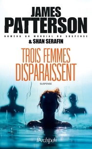 James Patterson et Shan Serafin - Trois femmes disparaissent.