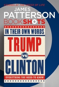 James Patterson - Trump vs. Clinton: In Their Own Words - BookShots.