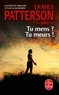 James Patterson - Tu mens ? Tu meurs !.