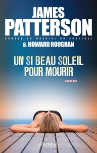 James Patterson et Howard Roughan - Un si beau soleil pour mourir.