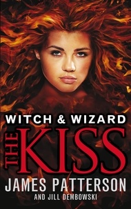James Patterson - Witch &amp; Wizard: The Kiss - (Witch &amp; Wizard 4).