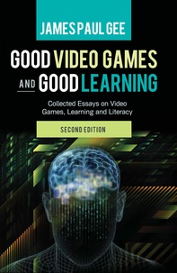 James paul Gee - Good Video Games and Good Learning - Collected Essays on Video Games, Learning and Literacy, 2nd Edition.