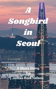  James Paul Nelson - A Songbird in Seoul.
