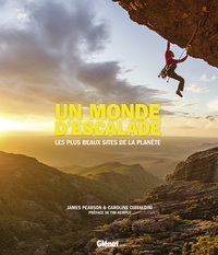 James Pearson et Caroline Ciavaldini - Un monde d'escalade - Les plus beaux sites de la planète.