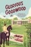 Glorious Goodwood. A Biography of England's Greatest Sporting Estate