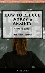 How to Reduce Worry &amp; Anxiety