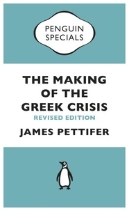 James Pettifer - The Making of the Greek Crisis - New Revised Edition: 2015.