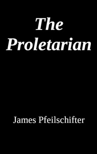  James Pfeilschifter - The Proletarian.