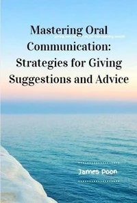 Mastering Oral Communication: Strategies for Giving Suggestions and Advice
