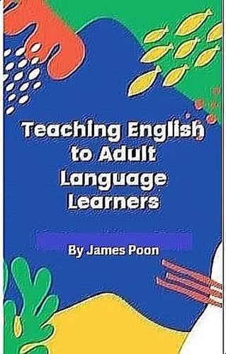  James Poon - Teaching English to Adult Second Language Learners.
