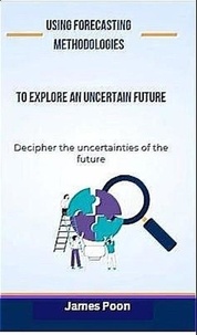  James Poon - Using Forecasting Methodologies to Explore an Uncertain Future.