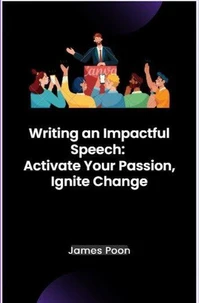 Writing an Impactful Speech:  Activate Your Passion, Ignite Change