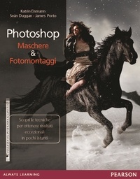 James Porto et Sean Duggan - Photoshop. Maschere &amp; fotomontaggi.