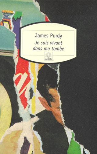 James Purdy - Je suis vivant dans ma tombe.