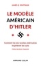 James Q. Whitman - Le modèle américain d'Hitler - Comment les lois raciales américaines inspirèrent les nazis.