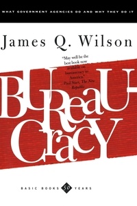 James Q. Wilson - Bureaucracy - What Government Agencies Do And Why They Do It.