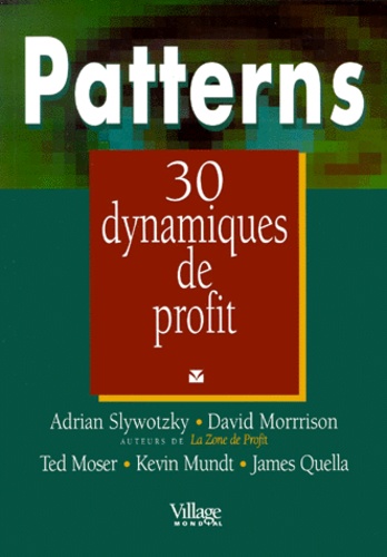 James Quella et Ted Moser - Patterns. Trente Dynamiques De Profit.