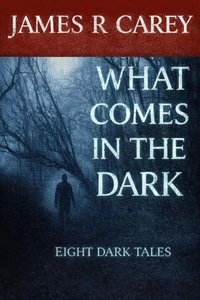 What Comes In The Dark