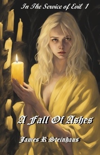  James R Steinhaus - A Fall of Ashes - In Service to Evil, #1.