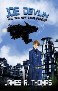  James R. Thomas - Joe Devlin: and the New Star Fighter - Space Academy, #1.