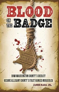 Blood on the Badge: How Washington County's Sheriff Became Allegany County's First Hanged Murderer
