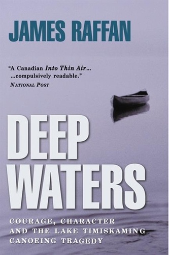 James Raffan - Deep Waters - Courage, Character and the Lake Timiskaming Canoeing Tragedy.