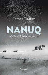James Raffan - Nanuq - Celle qui erre toujours.