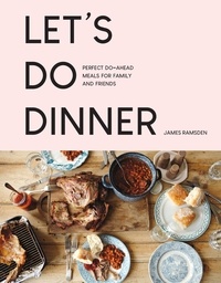 James Ramsden - Let’s Do Dinner - Perfect do-ahead meals for family and friends.