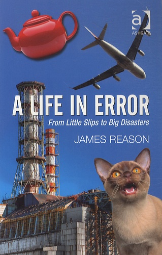 James Reason - A Life in Error : From Little Slips to Big Disasters.