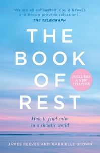 James Reeves et Gabrielle Brown - The Book of Rest - Stop Striving. Start Being..