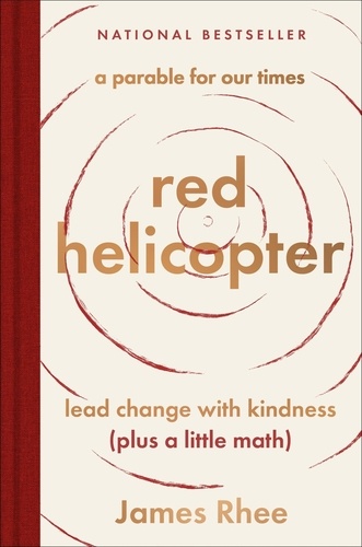 James Rhee - red helicopter—a parable for our times - lead change with kindness (plus a little math).