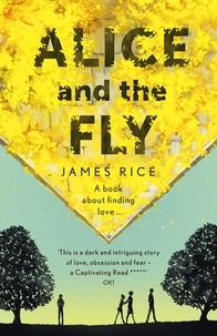 James Rice - Alice and the Fly - 'a darkly quirky story of love, obsession and fear' Anna James.