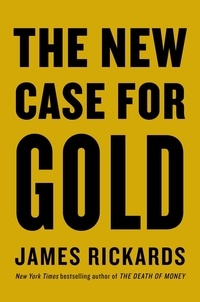 James Rickards - The New Case for Gold.