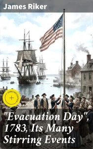 "Evacuation Day", 1783, Its Many Stirring Events