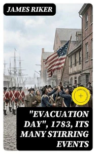 "Evacuation Day", 1783, Its Many Stirring Events