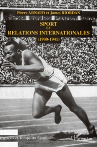 James Riordan et Pierre Arnaud - Sport Et Relations Internationales (1900-1941).