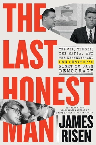 The Last Honest Man. The CIA, the FBI, the Mafia, and the Kennedys—and One Senator's Fight to Save Democracy
