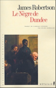 James Robertson - Le nègre de Dundee.