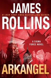James Rollins - Arkangel - A Sigma Force Novel.