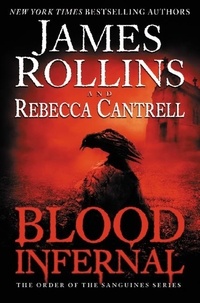James Rollins et Rebecca Cantrell - Blood Infernal - The Order of the Sanguines Series.