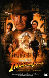 James Rollins - Indiana Jones et le Royaume du crâne de cristal.