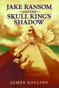 James Rollins - Jake Ransom and the Skull King's Shadow.
